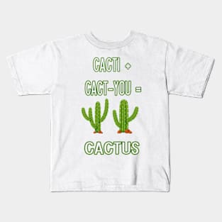 CACTI + CACT-YOU = CACTUS funny gift for lovers Kids T-Shirt